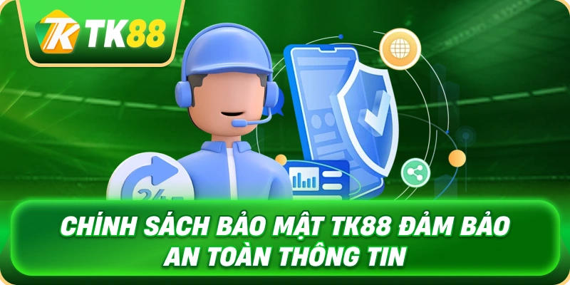 chinh_sach_bao_mat_tk88_dam_bao_an_toan_thong_tin_1x