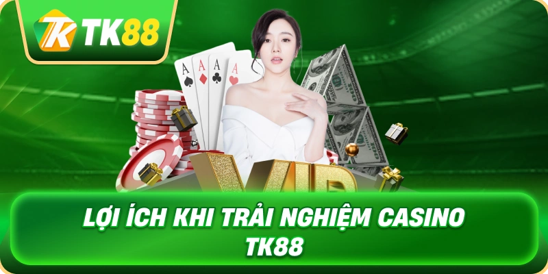 loi_ich_khi_trai_nghiem_casino_tk88_1x