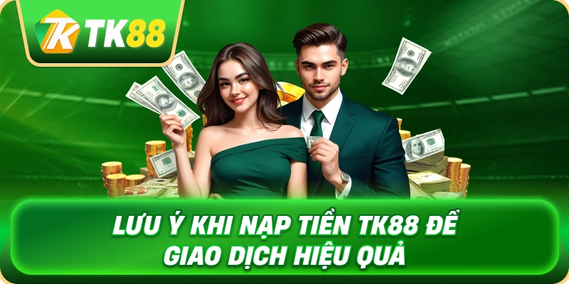 luu_y_khi_nap_tien_tk88_de_giao_dich_hieu_qua_1x