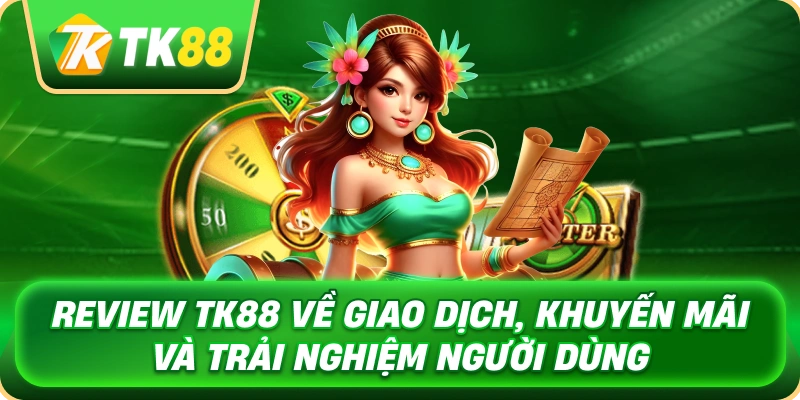 review_tk88_ve_giao_dich_khuyen_mai_va_trai_nghiem_nguoi_dung_1x
