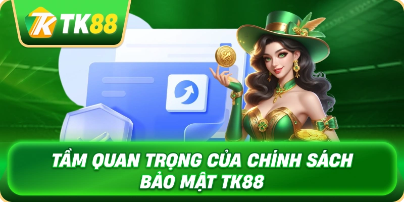 tam_quan_trong_cua_chinh_sach_bao_mat_tk88_1x