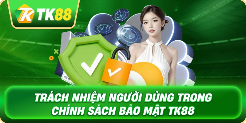 trach_nhiem_nguoi_dung_trong_chinh_sach_bao_mat_tk88_1x